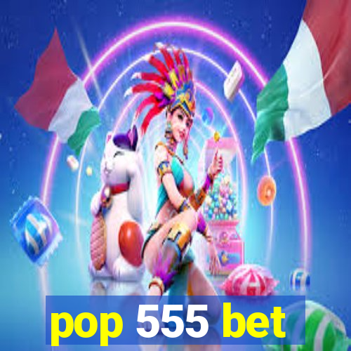 pop 555 bet